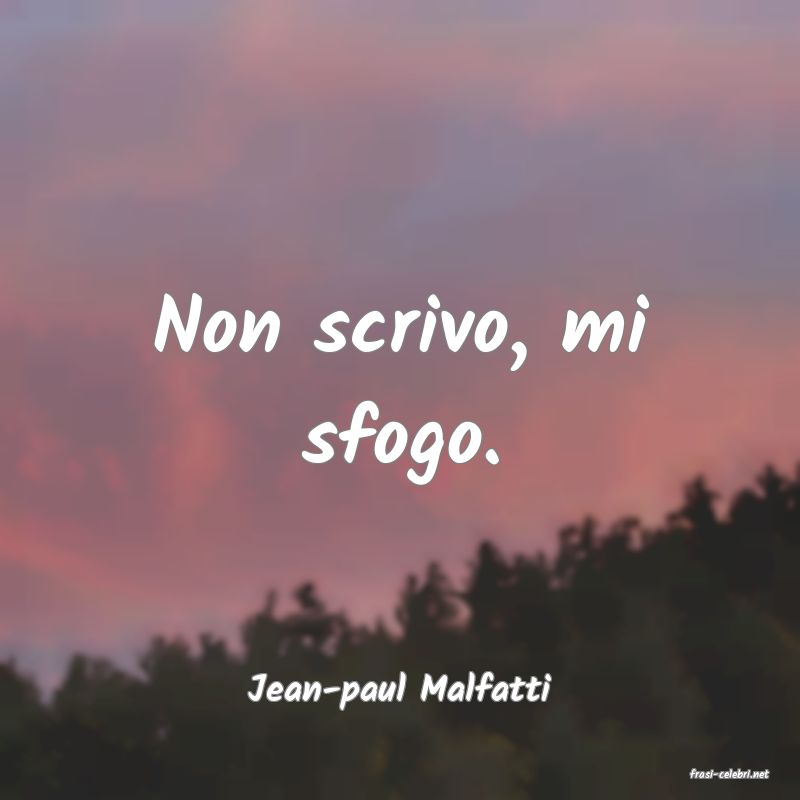 frasi di  Jean-paul Malfatti
