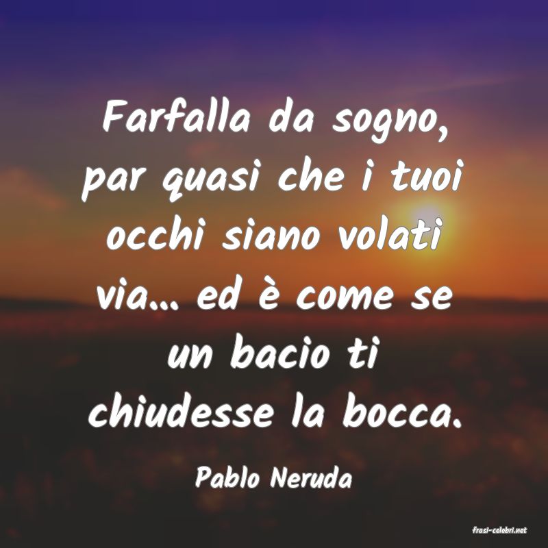 frasi di  Pablo Neruda
