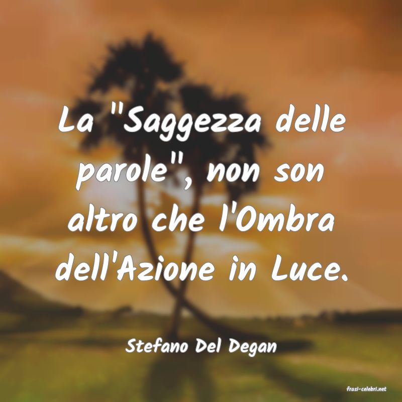 frasi di  Stefano Del Degan
