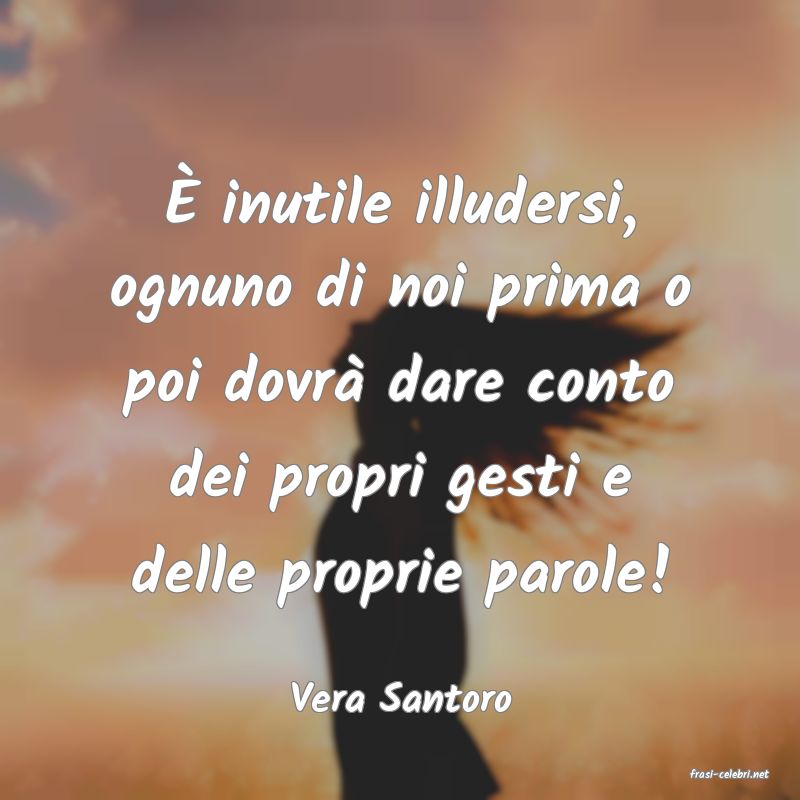 frasi di  Vera Santoro
