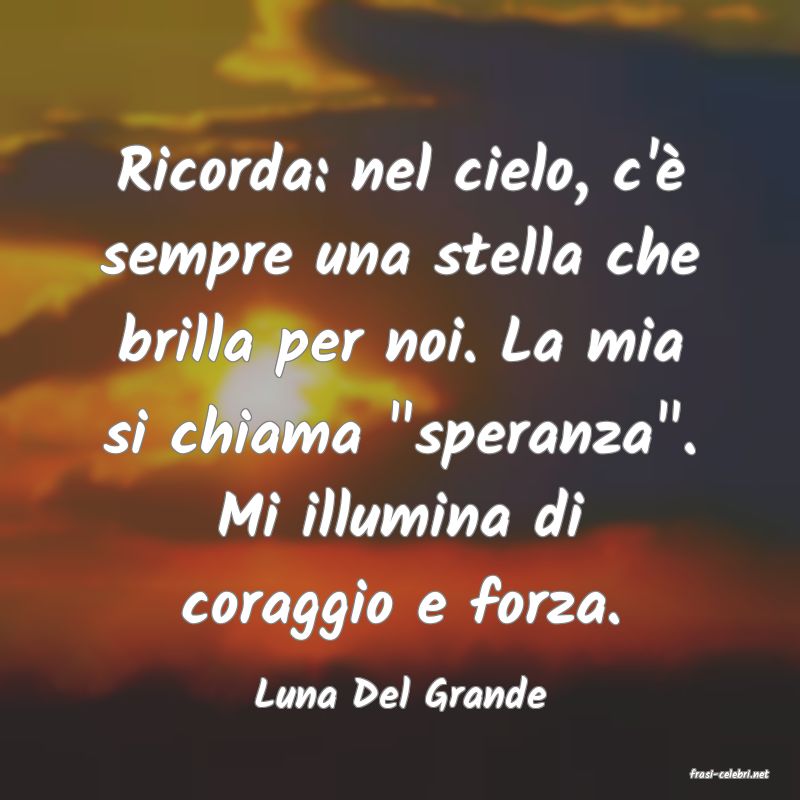 frasi di  Luna Del Grande
