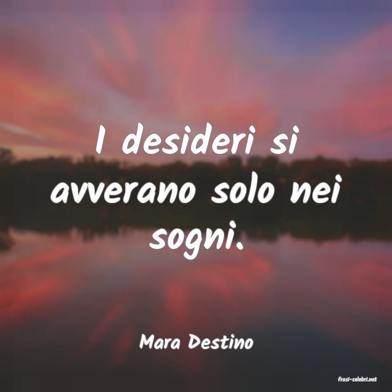 frasi di  Mara Destino
