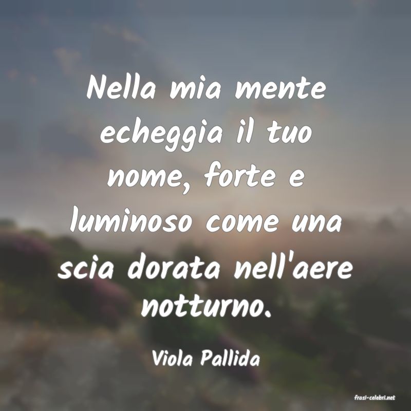 frasi di  Viola Pallida
