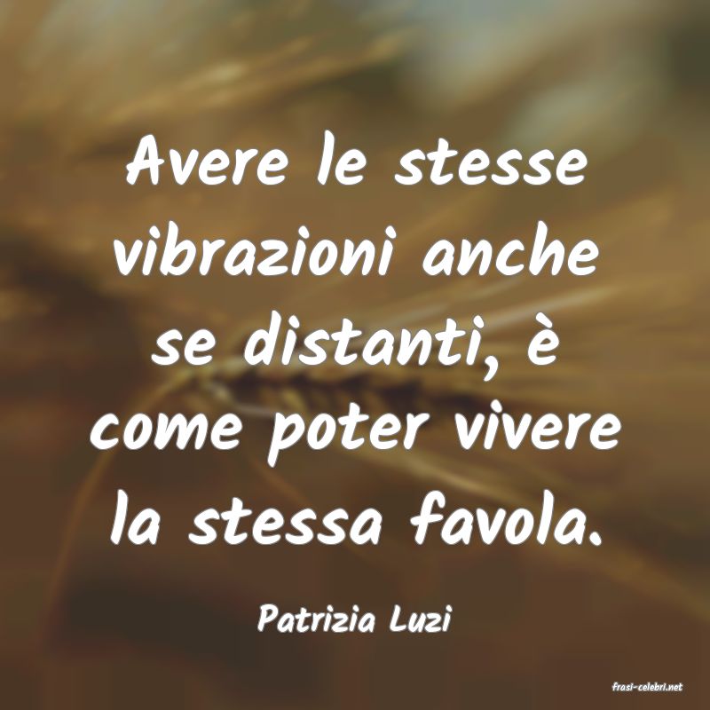 frasi di  Patrizia Luzi
