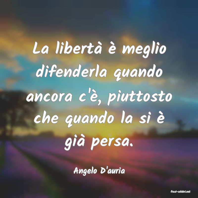 frasi di  Angelo D'auria
