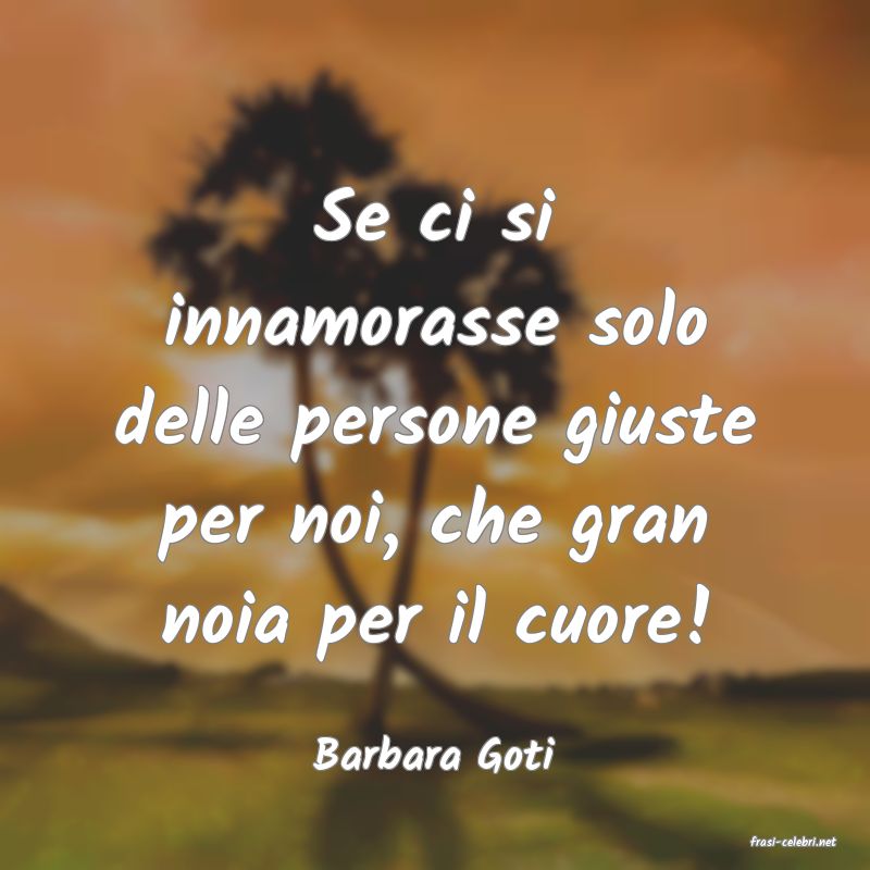 frasi di  Barbara Goti
