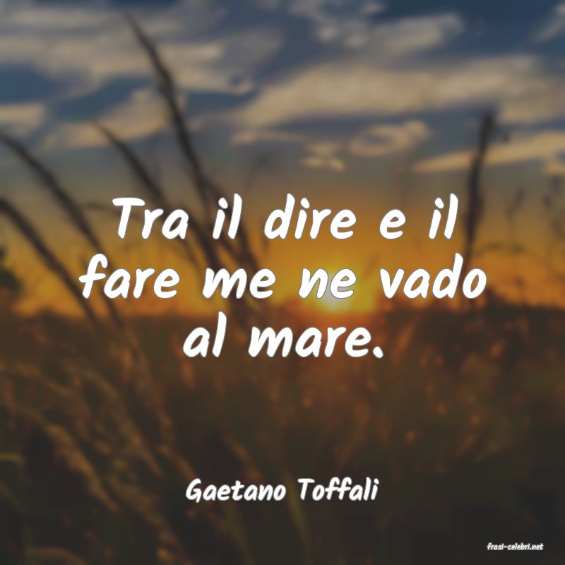 frasi di  Gaetano Toffali
