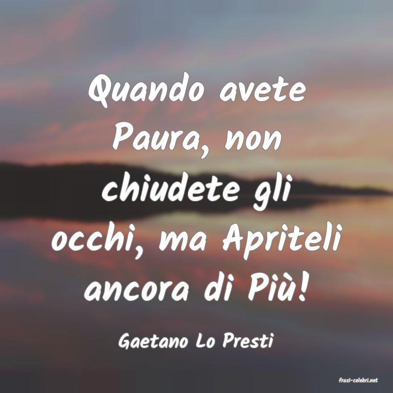 frasi di  Gaetano Lo Presti
