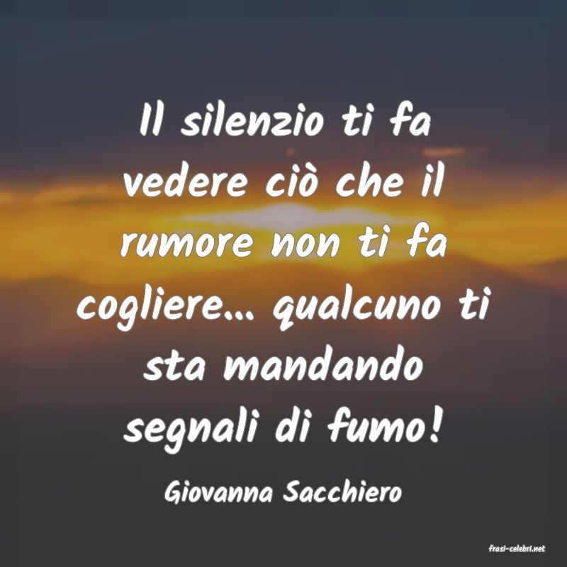 frasi di  Giovanna Sacchiero
