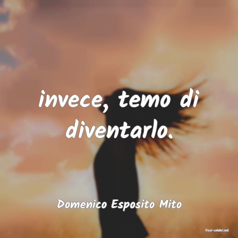 frasi di  Domenico Esposito Mito
