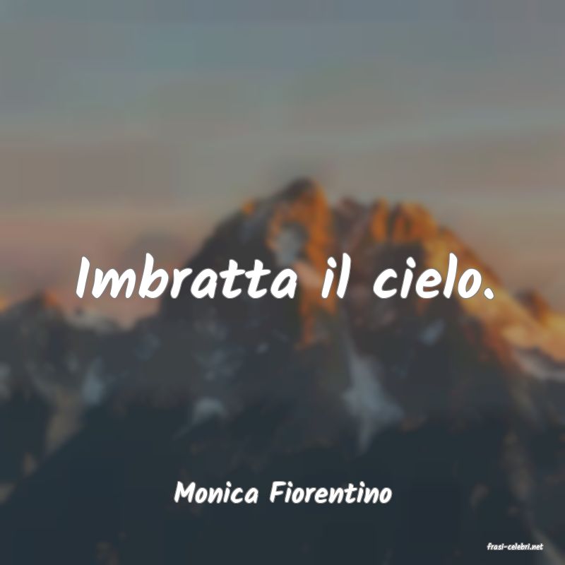 frasi di  Monica Fiorentino
