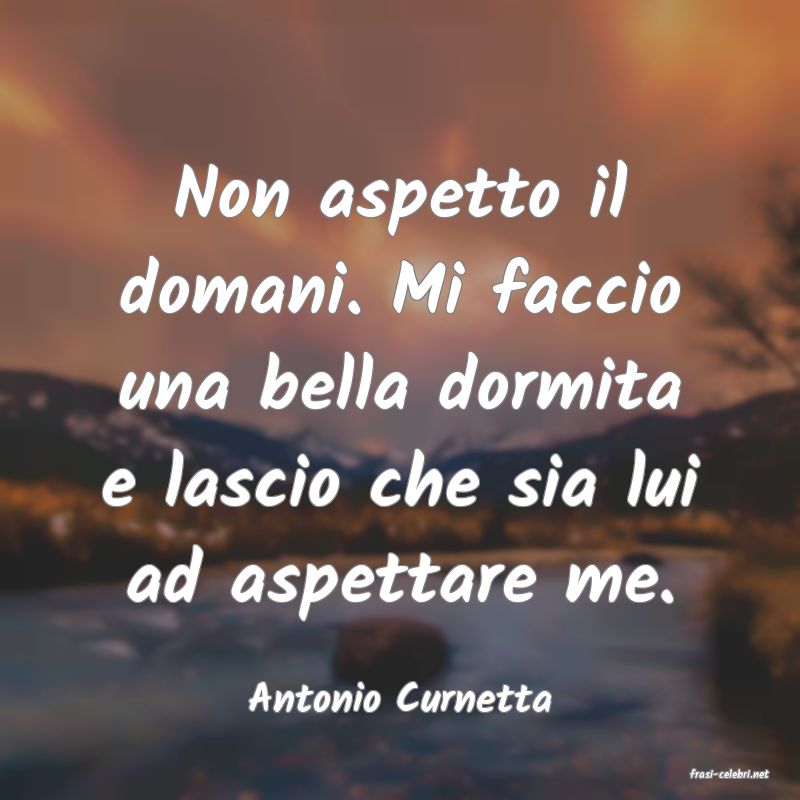 frasi di  Antonio Curnetta
