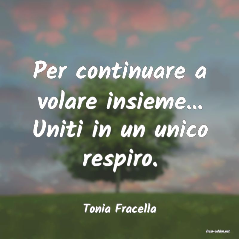 frasi di  Tonia Fracella
