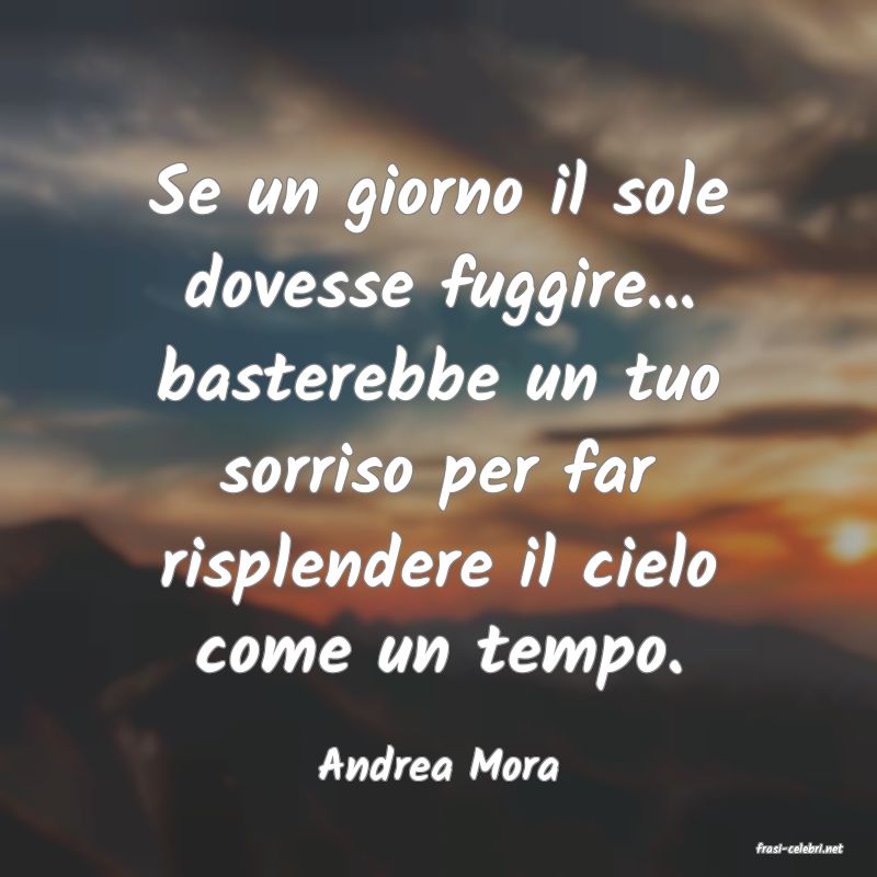 frasi di  Andrea Mora
