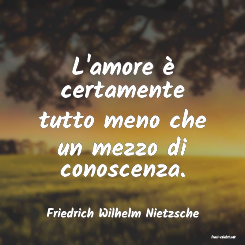 frasi di  Friedrich Wilhelm Nietzsche
