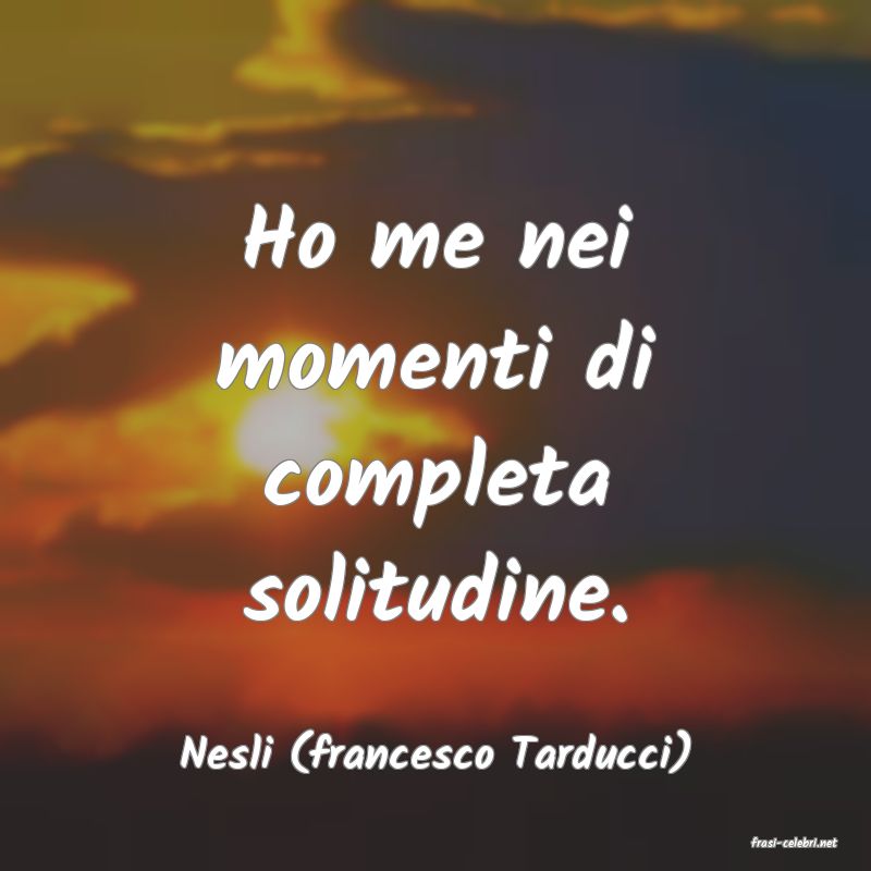 frasi di  Nesli (francesco Tarducci)
