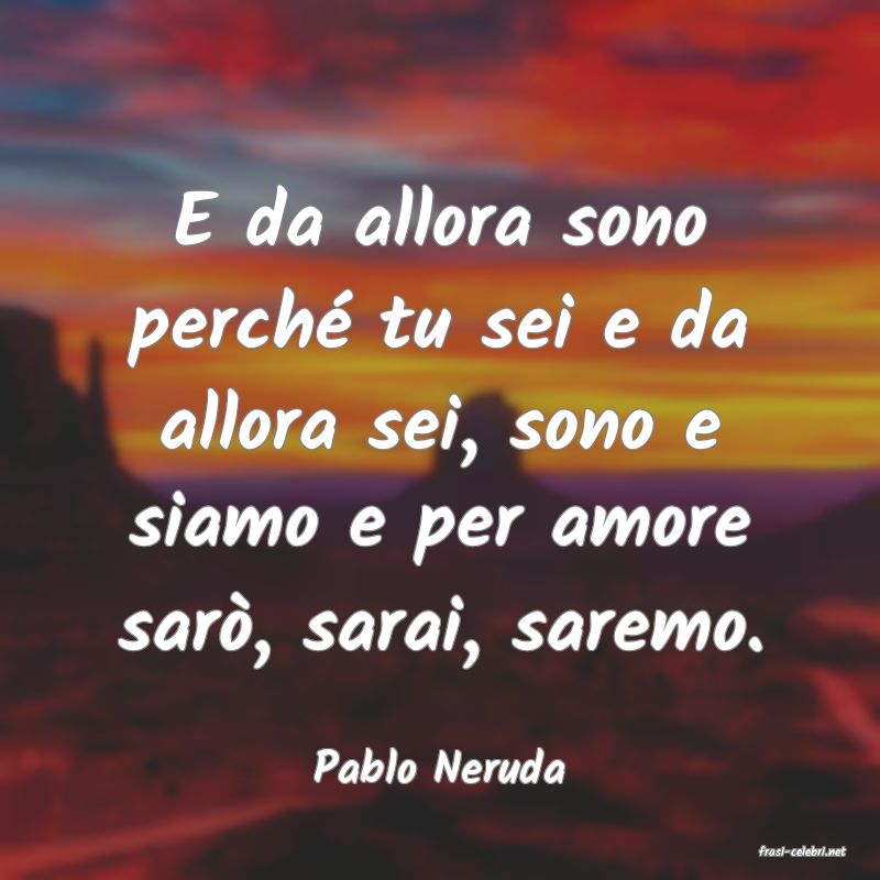 frasi di  Pablo Neruda
