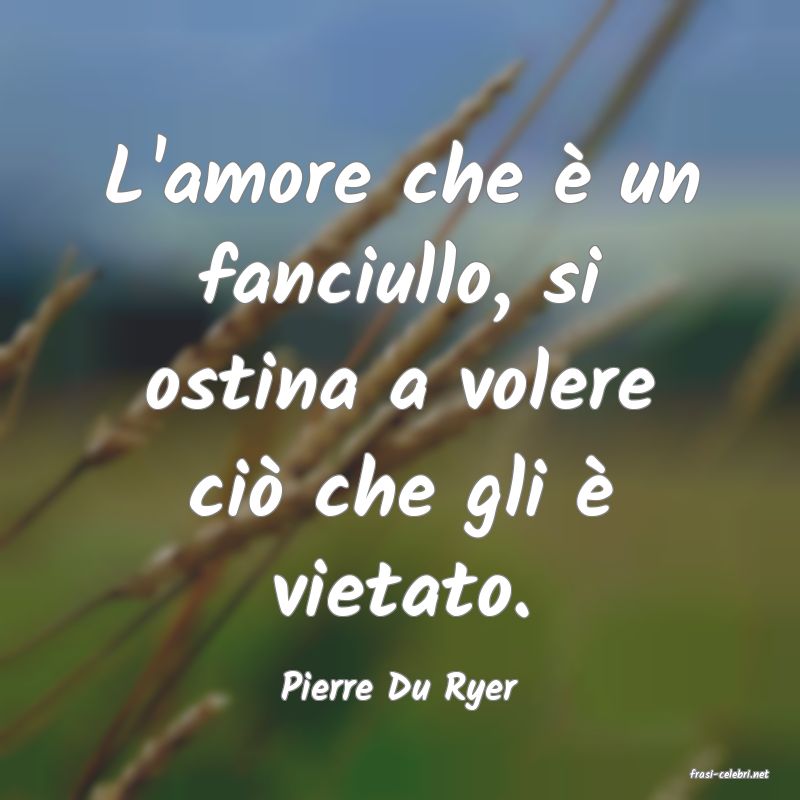 frasi di  Pierre Du Ryer
