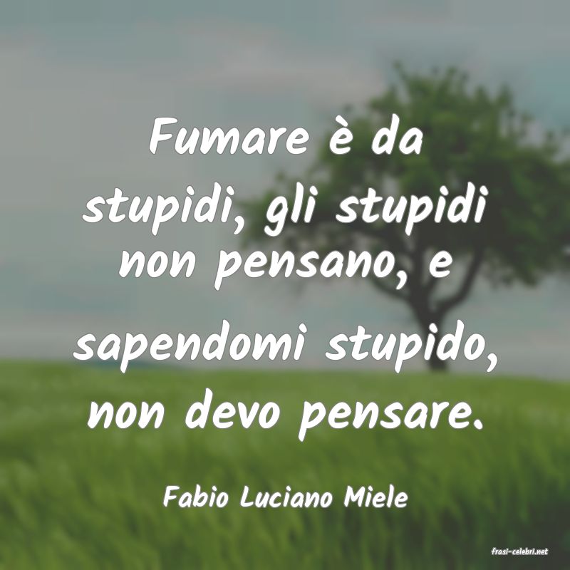 frasi di  Fabio Luciano Miele
