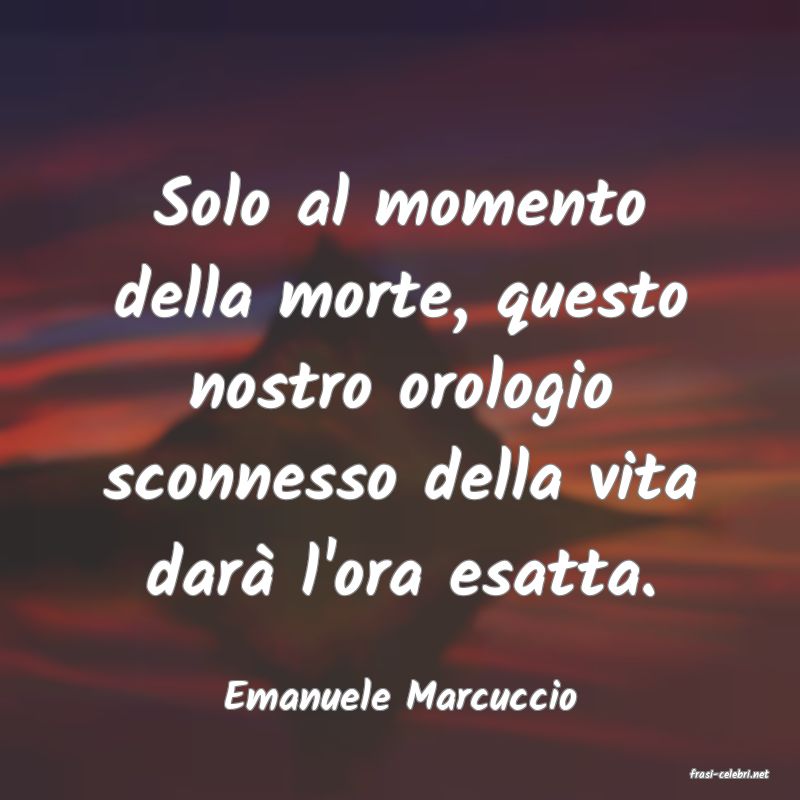 frasi di  Emanuele Marcuccio
