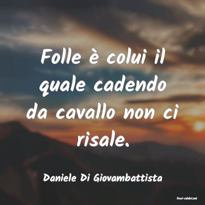 frasi di  Daniele Di Giovambattista
