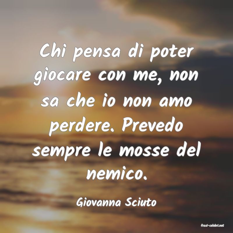 frasi di  Giovanna Sciuto
