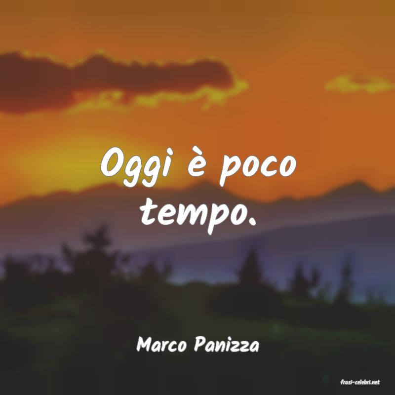 frasi di  Marco Panizza
