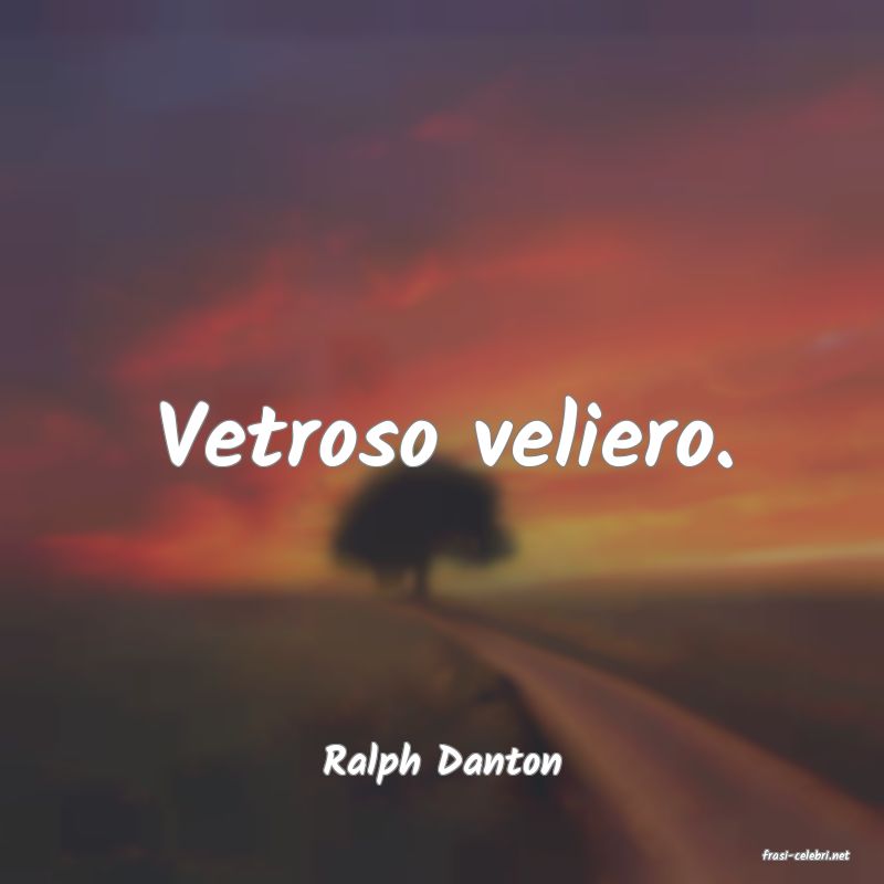 frasi di  Ralph Danton
