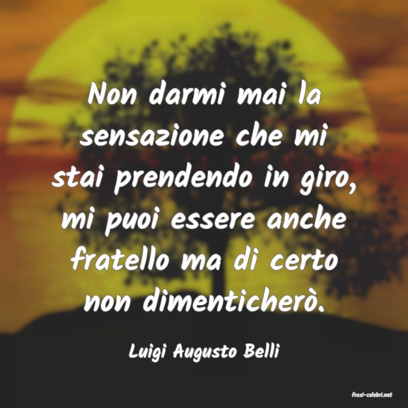 frasi di  Luigi Augusto Belli
