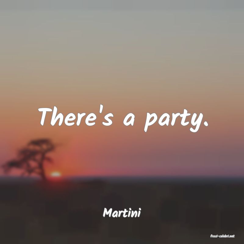 frasi di  Martini
