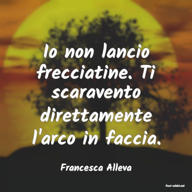 frasi di  Francesca Alleva
