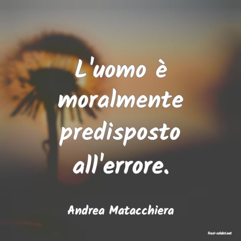 frasi di  Andrea Matacchiera
