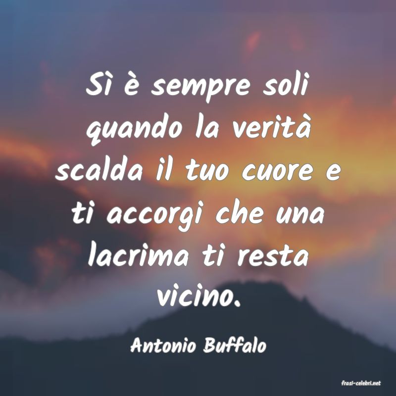 frasi di  Antonio Buffalo
