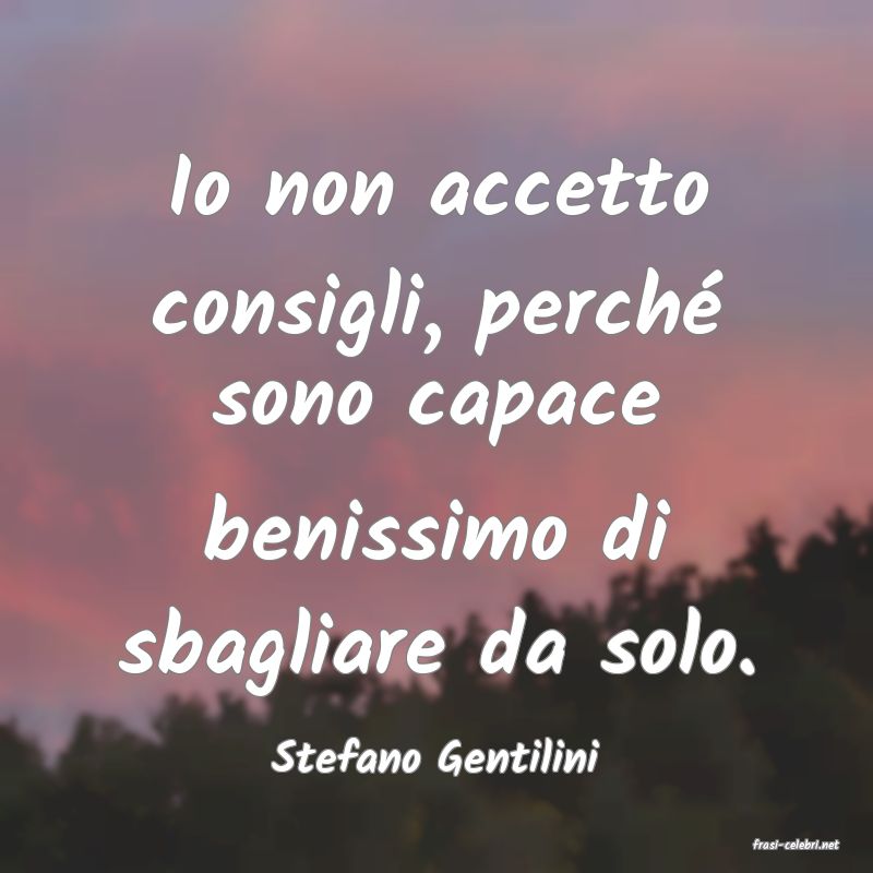 frasi di  Stefano Gentilini
