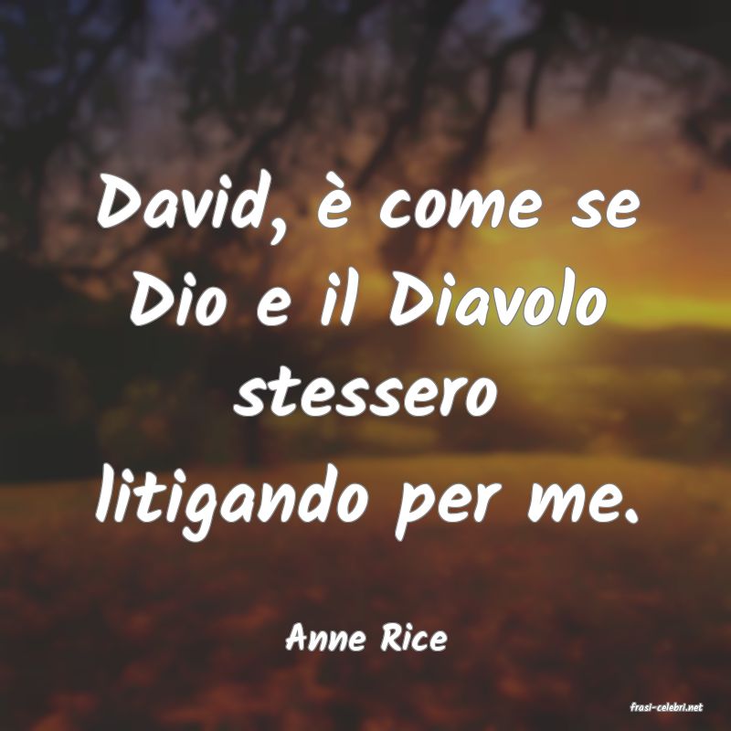 frasi di  Anne Rice
