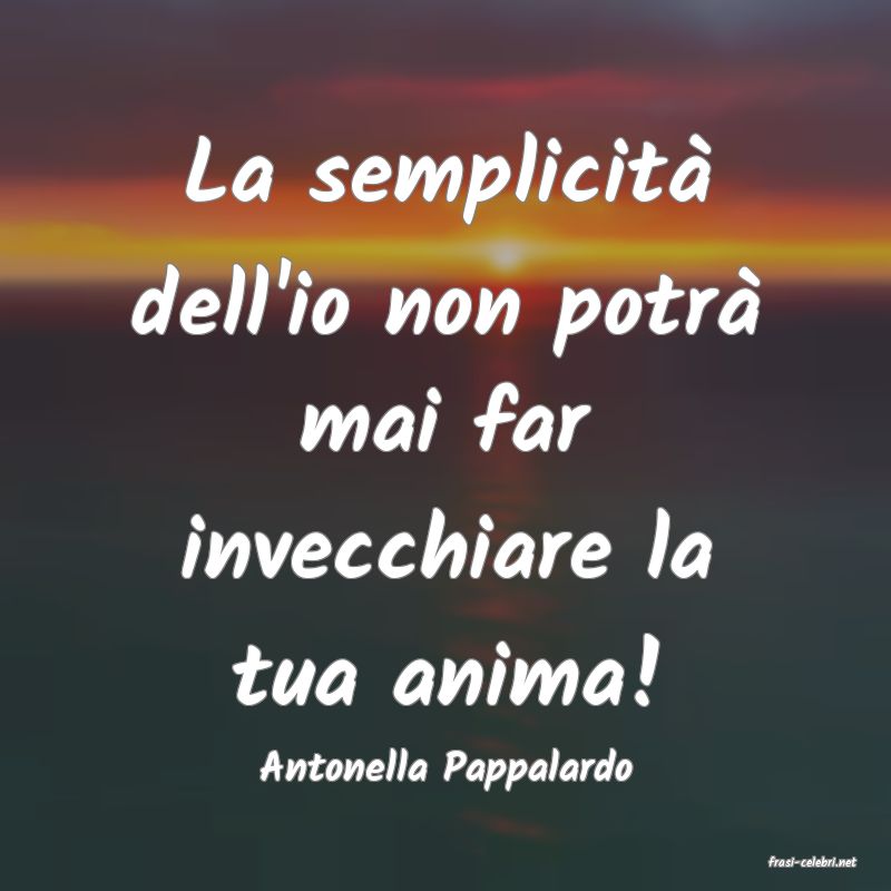 frasi di  Antonella Pappalardo
