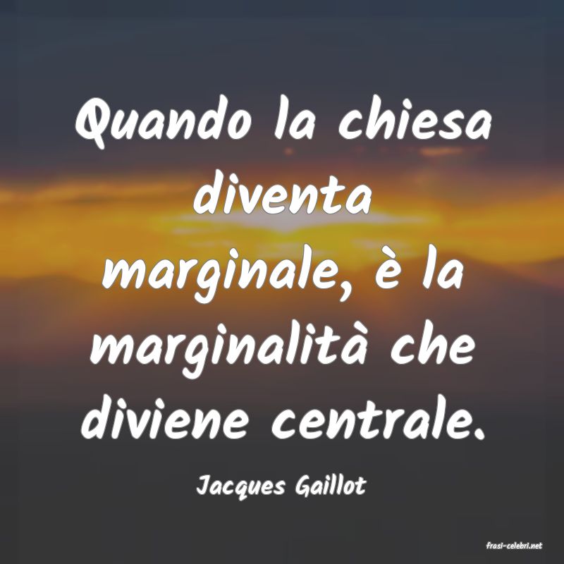 frasi di  Jacques Gaillot
