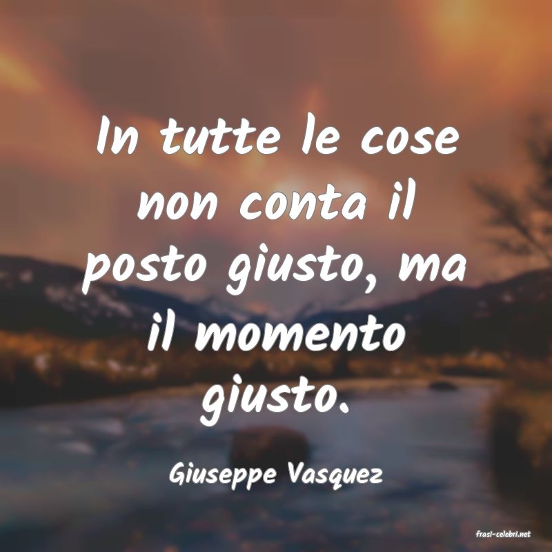 frasi di  Giuseppe Vasquez
