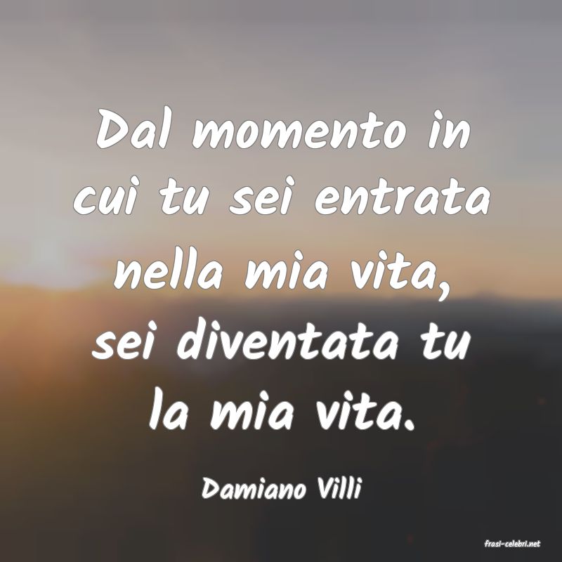 frasi di  Damiano Villi
