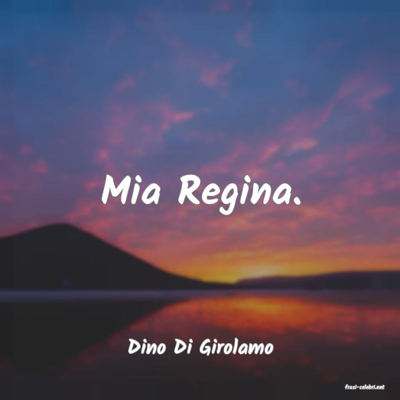 frasi di  Dino Di Girolamo
