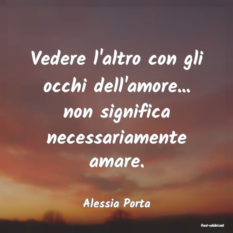 frasi di  Alessia Porta
