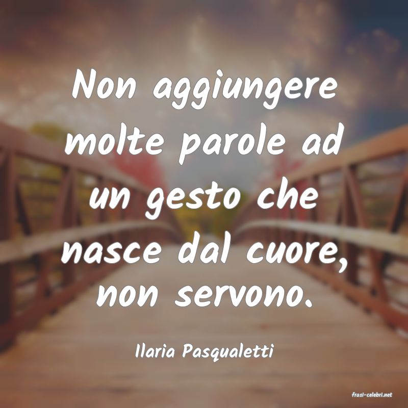 frasi di  Ilaria Pasqualetti
