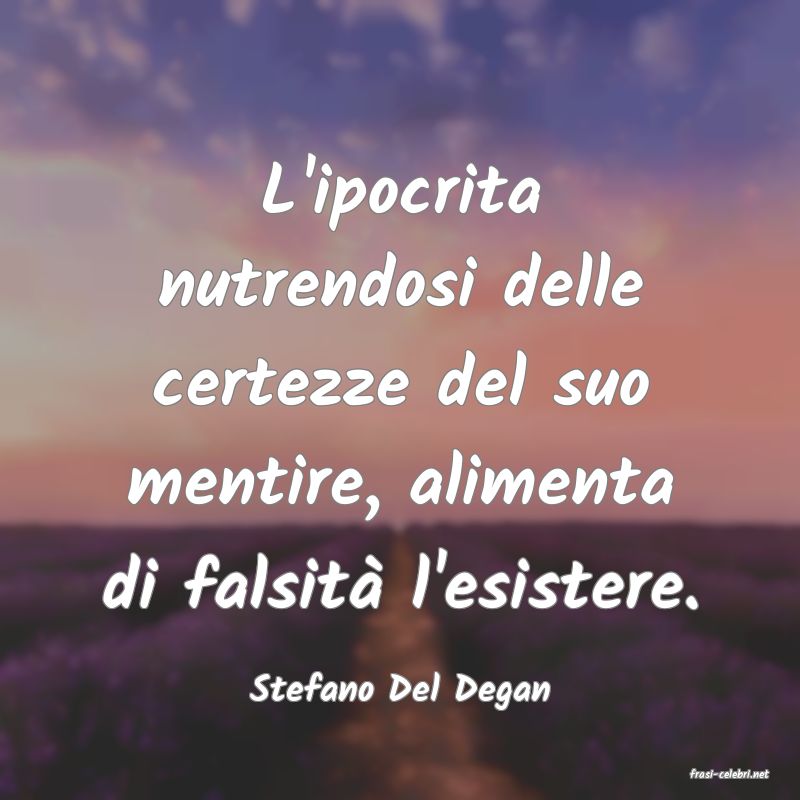 frasi di  Stefano Del Degan
