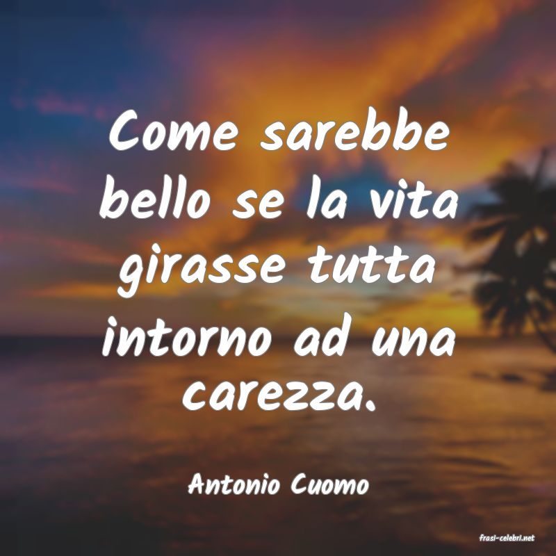 frasi di  Antonio Cuomo
