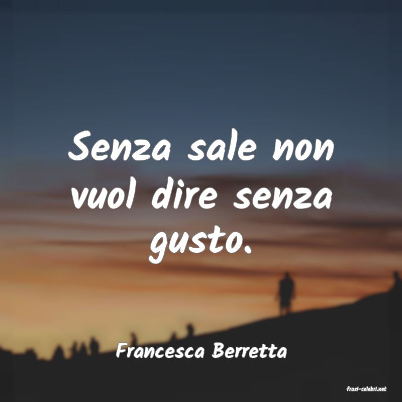 frasi di  Francesca Berretta
