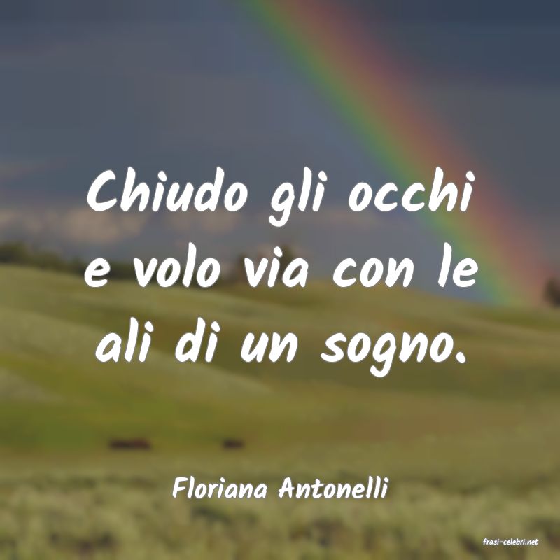 frasi di  Floriana Antonelli
