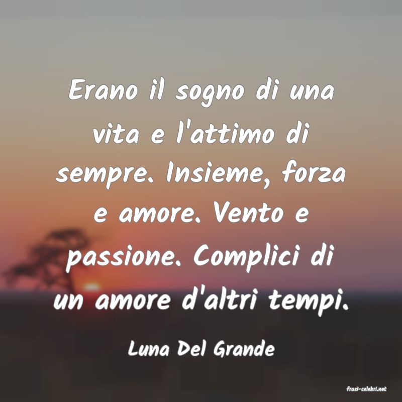 frasi di  Luna Del Grande
