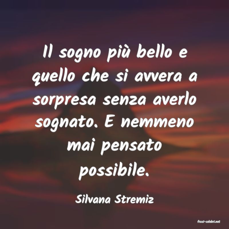 frasi di  Silvana Stremiz
