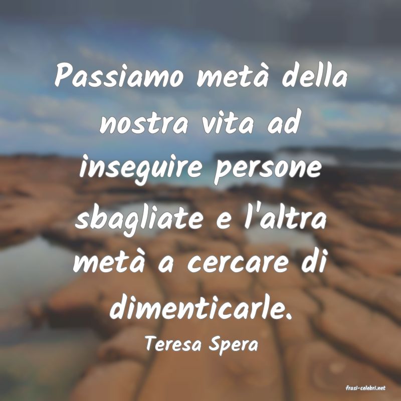 frasi di  Teresa Spera
