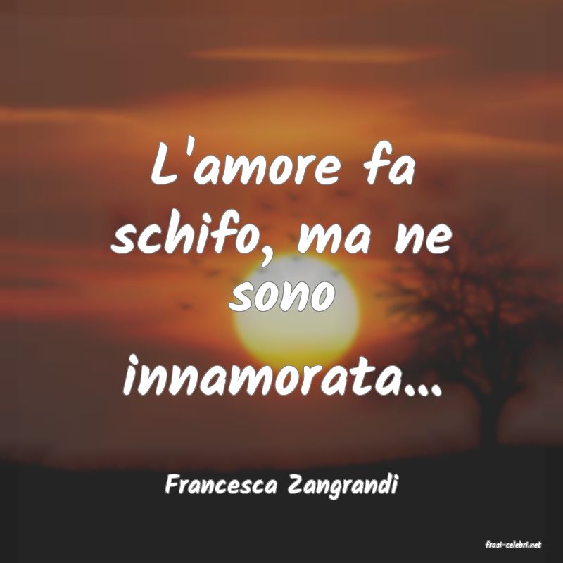 frasi di  Francesca Zangrandi
